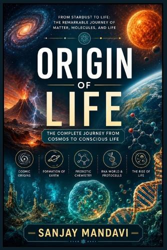 Origine of Life: The Complete Journay from Cosmos to Conscious Life