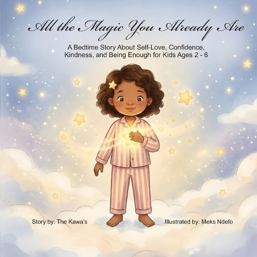 All the Magic You Already Are: A Bedtime Story About Self-Love, Confidence, Kindness, and Being Enough for Kids Ages 2-6