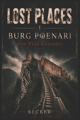 Lost Places I Burg Poenari von Vlad Draculea: Burg Poenari als historische, kulturelle und mythische Stätte