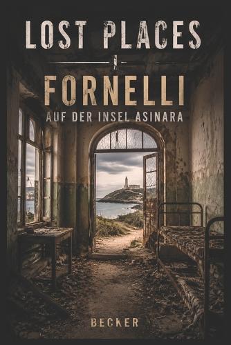Lost Places I Fornelli auf der Insel Asinara: Verfall und überwuchernde Vegetation