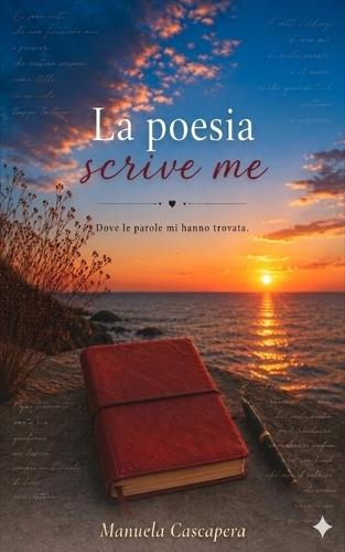 La poesia scrive me: Dove le parole mi hanno trovata