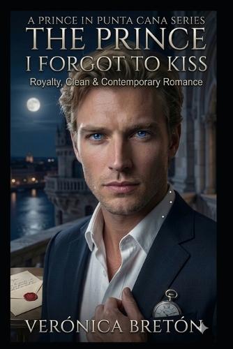 The Prince I forgot I Kissed: A Sweet Contemporary Royal Romance