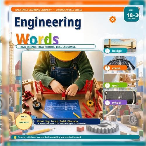 Engineering Words for Toddlers Ages 1-3: A Real Photo STEM Book About Bridges, Wheels, Ramps, Tools, and How the World Works: My First STEM Vocabulary Words with Interactive Learning, Caregiver Prompts, and Everyday Problem-Solving Concepts