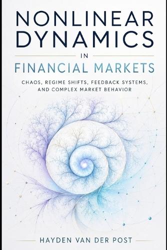 Nonlinear Dynamics in Financial Markets: Chaos, Regime Shifts, Feedback Systems, and Complex Market Behavior