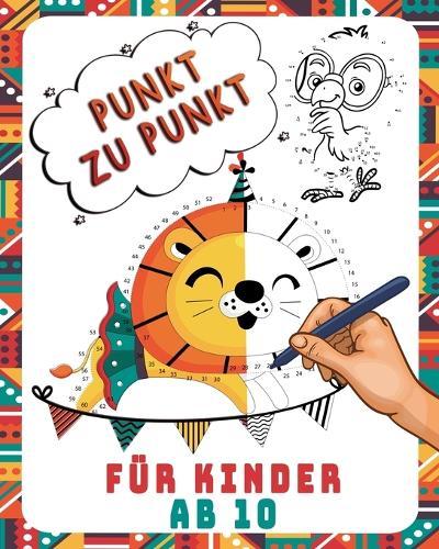 Punkt Zu Punkt Für Kinder Ab 10: Verbinden Sie die Punkte/großes Geschenk für Ihre Kinder /Punkt zu Punkt bis 100......(Punkt zu punkt mit den zahlen für Jungen und Mädchen)