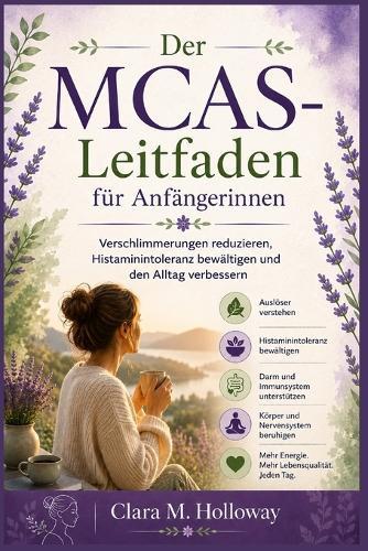 Der MCAS-Leitfaden für Anfängerinnen: Verschlimmerungen reduzieren, Histaminintoleranz bewältigen und den Alltag verbessern