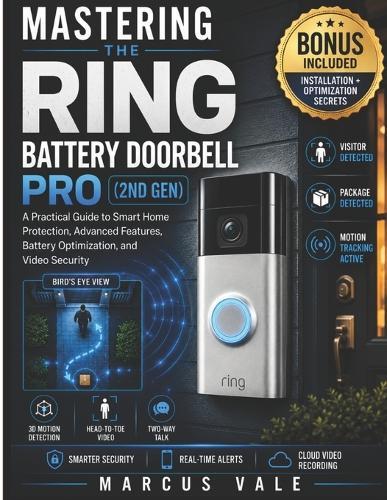 Mastering the Ring Battery Doorbell Pro (2nd Gen): A Practical Guide to Smart Home Protection, Advanced Features, Battery Optimization, and Video Security