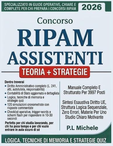 Concorso RIPAM Assistenti 2026 - Manuale Completo E Strutturato Per 3997 Posti: Sintesi Esaustiva Diritto UE, Struttura Logica Sequenziale, Zero Errori, Materie Per Uno Studio Chiaro Motivante