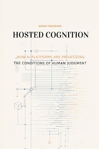 Hosted Cognition: How AI Platforms Are Privatizing the Conditions of Human Judgment