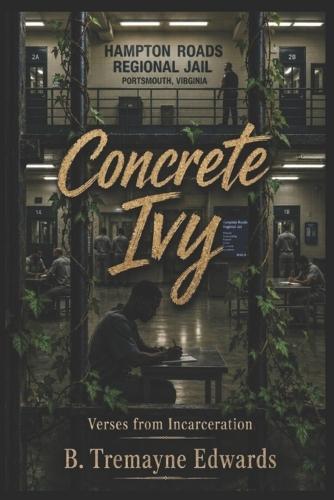 Concrete Ivy: Verses from Incarceration