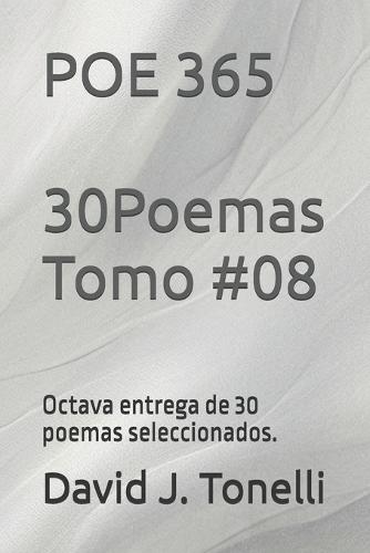 POE 365 30 Poemas Tomo #08: Octava entrega de 30 poemas seleccionados.