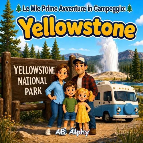 Le Mie Prime Avventure in Campeggio: Yellowstone: Una dolce storia sulla natura, il campeggio e la scoperta del Parco Nazionale di Yellowstone