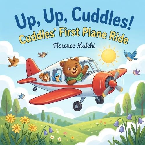 Up, Up, Cuddles! Cuddles' First Plane Ride: A Comforting and Fun Story to Prepare Kids for Their First Airplane Flight