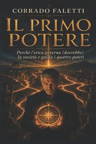 Il Primo Potere: Perché l'etica governa (dovrebbe) la società e guida i quattro poteri