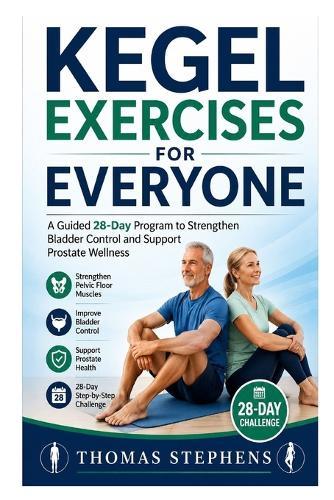Kegel Exercises for Everyone: A Guided 28-Day Program to Strengthen Bladder Control and Support Prostate Wellness