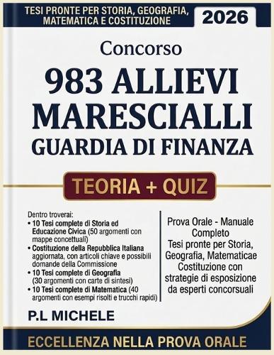 Concorso 983 Allievi Marescialli Guardia Di Finanza 2026: Prova Orale - Manuale Completo, Tesi Pronte Per Storia, Geografia, Matematica E Costituzione Con Strategie di Esposizione da Esperti