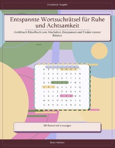 Entspannte Wortsuchrätsel für Ruhe und Achtsamkeit: Großdruck Rätselbuch zum Abschalten, Entspannen und Finden innerer Balance