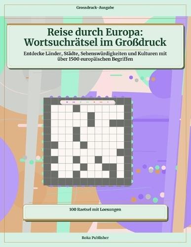 Reise durch Europa: Wortsuchrätsel im Großdruck: Entdecke Länder, Städte, Sehenswürdigkeiten und Kulturen mit über 1500 europäischen Begriffen