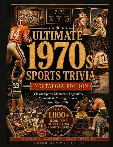 Do You Remember 1970s Sports?: 1,000+ Sports Trivia Facts, Questions & Memory Prompts for Men 60+ Who Remember the Legends, Rivalries and Unforgettable Moments of the Decade