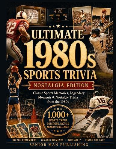Do You Remember 1980s Sports?: 1,000+ Sports Trivia Facts, Questions & Memory Prompts for Men 50+ Who Remember the Legends, Rivalries and Unforgettable Moments of the Decade