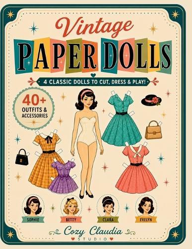 Vintage Paper Dolls: 4 Classic Dolls to Cut, Dress & Play! 40+ Retro Outfits and Accessories for Creative Vintage Fun