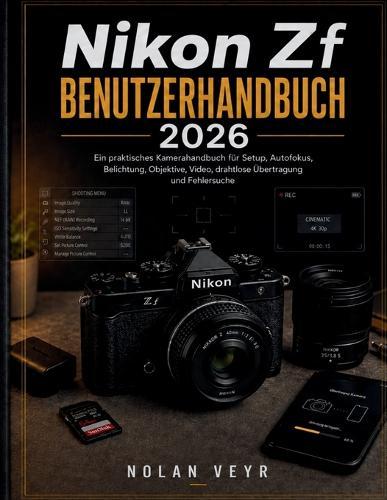 Nikon Zf BENUTZERHANDBUCH 2026: Ein praktisches Kamerahandbuch für Setup, Autofokus, Belichtung, Objektive, Video, drahtlose Übertragung und Fehlersuche