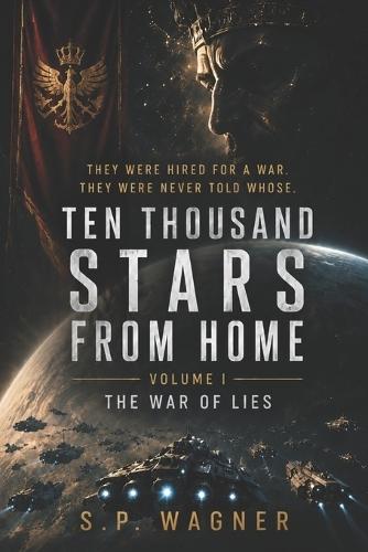 Ten Thousand Stars From Home: Volume I - The War Of Lies