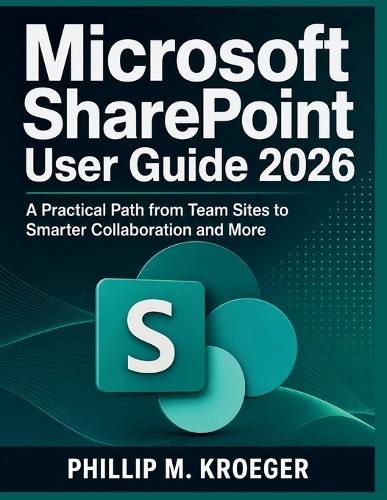 Microsoft SharePoint User Guide 2026: A Practical Path from Team Sites to Smarter Collaboration and More