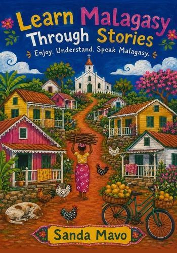 Learn Malagasy Through Stories: 10 Simple Tales for A1 Beginners: Easy Malagasy Short Stories with English Translations, Vocabulary, Grammer and Simple Dialogues for Adult Language Learners