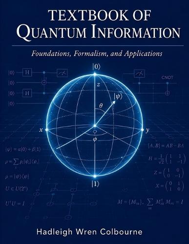 Textbook of Quantum Information: Foundations, Formalism, and Applications