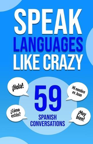 Speak Languages Like Crazy 59 Spanish Conversations