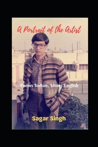 A Portrait of the Artist: Poems Indian, Idiom English