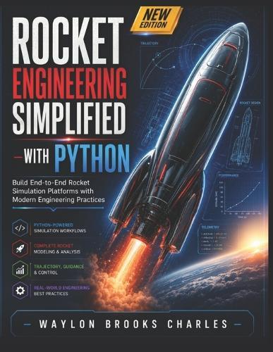 Rocket Engineering Simplified with Python: Build End-to-End Rocket Simulation Platforms with Modern Engineering Practices