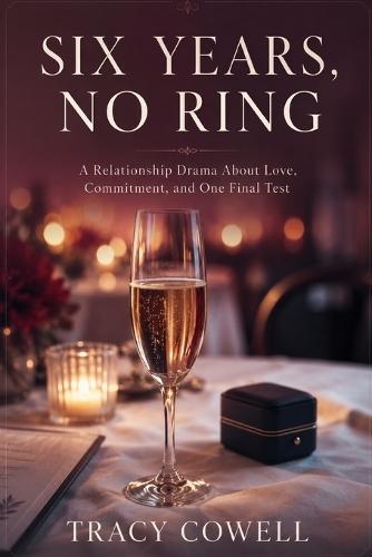 Six Years, No Ring: A Relationship Drama About Love, Commitment, and One Final Test