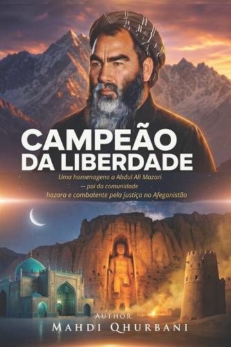 Campeão da Liberdade: Uma homenagem a Abdul Ali Mazari - pai da comunidade hazara e combatente pela justiça no Afeganistão