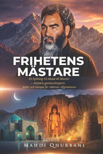 Frihetens Mästare: En hyllning till Abdul Ali Mazari - hazara-gemenskapens fader och kämpe för rättvisa i Afghanistan