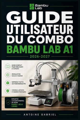 Guide Utilisateur Du Combo Bambu Lab A1 2026-2027: Une méthode axée sur la performance pour améliorer le flux de travail et la production
