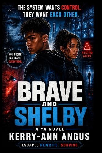 Brave and Shelby: The System Wants Control. They Want Each Other. Escape. Rewrite. Survive.