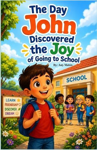 The Day John Discovered the Joy of Going to School: John, who resisted the idea of going to school