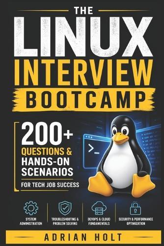 The Linux Interview Bootcamp: 200+ Questions & Hands-On Scenarios for Tech Job Success