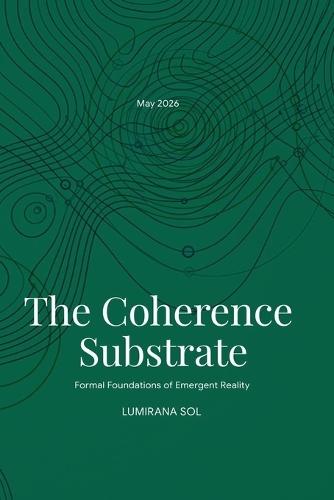 The Coherence Substrate: Formal Foundations of Emergent Reality