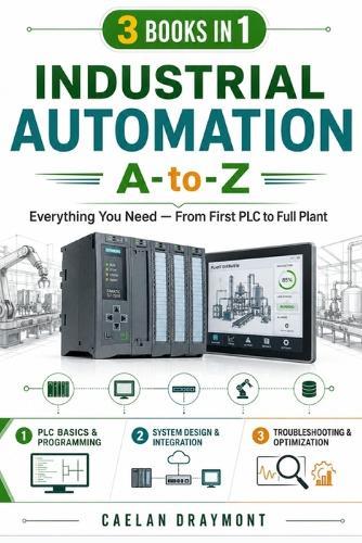 Industrial Automation A-to-Z: Everything You Need - From First PLC to Full Plant