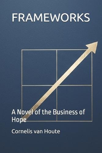 Frameworks: A Novel of the Business of Hope