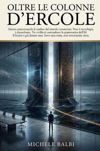 Oltre le Colonne d'Ercole: Le tre civiltà dell'intelligenza artificiale e la rotta per governarle