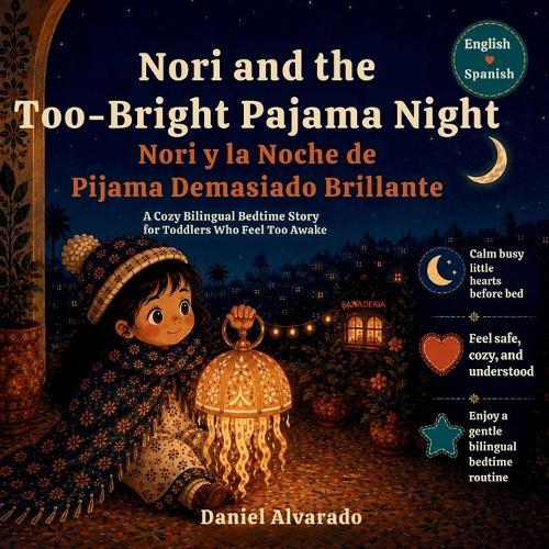 Nori and the Too-Bright Pajama Night - Nori y la Noche de Pijama Demasiado Brillante: A Cozy Bilingual Bedtime Story for Toddlers Who Feel Too Awake After Busy Days
