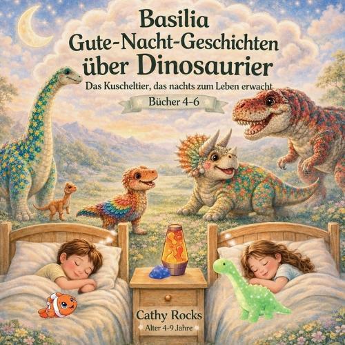 Basilia - Gute-Nacht-Geschichten über Dinosaurier: Sammelband 2: Bücher 4-6