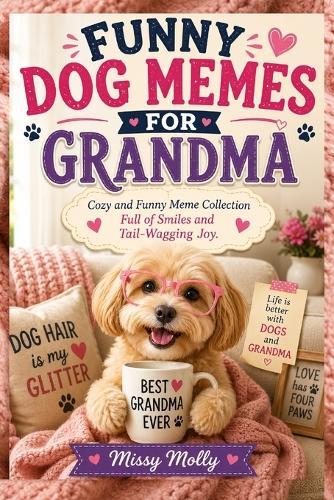 Funny Dog Memes for Grandma: Cozy and Funny Meme Collection Full of Smiles and Tail-Wagging Joy