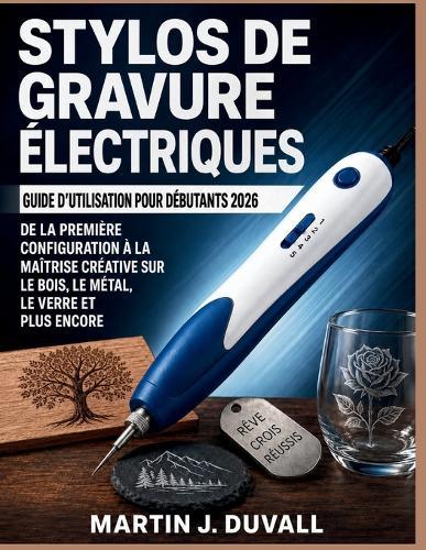 Stylos de Gravure Électriques Guide d'Utilisation pour Débutants 2026: De la Première Configuration à la Maîtrise Créative sur le Bois, le Métal, le Verre et Plus Encore