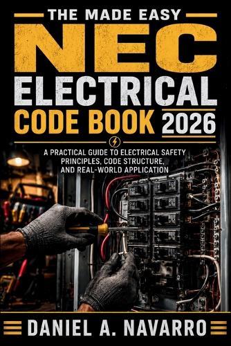The Made Easy NEC Electrical Code Book 2026: A Practical Guide to Electrical Safety Principles, Code Structure, and Real-World Application