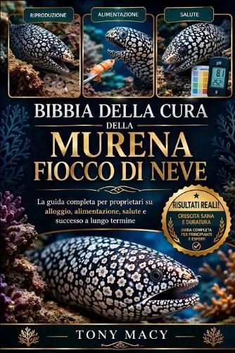 Bibbia Della Cura Della Murena Fiocco Di Neve: La guida completa per proprietari su alloggio, alimentazione, salute e successo a lungo termine